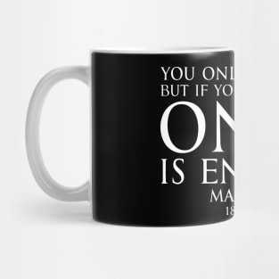 You only live once, but if you do it right, once is enough. - MAY WEST American actress (1893 - 1980) Typography Motivational inspirational quote series 1 - WHITE Mug